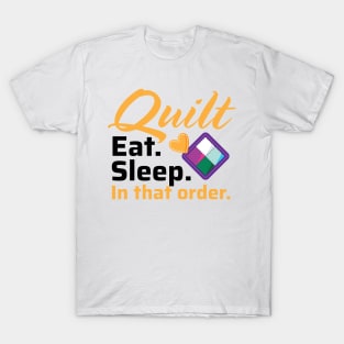 Quilt. Eat. Sleep. In That Order. - Light Colors T-Shirt